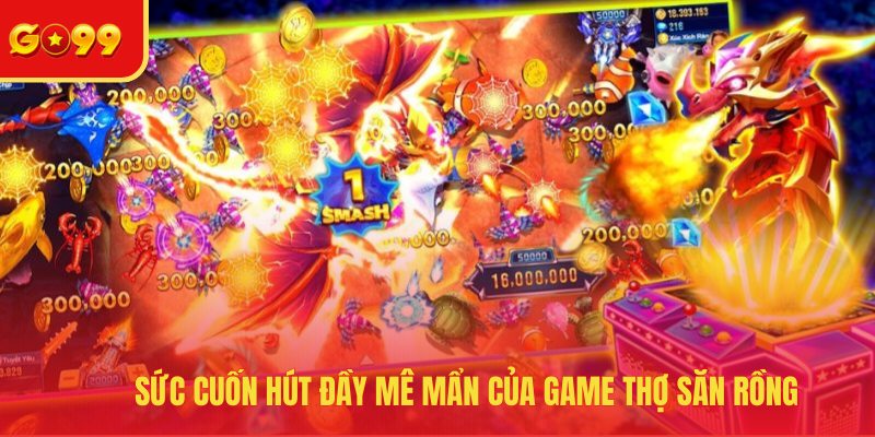 Sức cuốn hút đầy mê mẩn của game Thợ Săn Rồng
